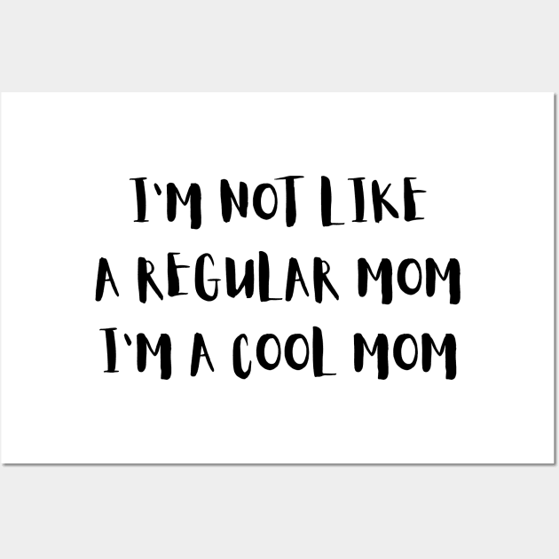 I'm Not Like a Regular Mom I'm a Cool Mom Quote Wall Art by DailyQuote